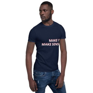 Make it make sense T-Shirt