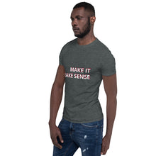 Load image into Gallery viewer, Make it make sense T-Shirt