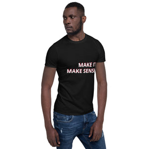 Make it make sense T-Shirt