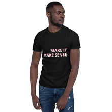 Load image into Gallery viewer, Make it make sense T-Shirt