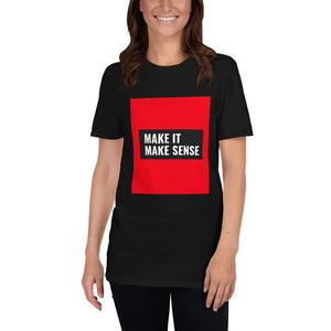 Make it make sense  Unisex T-Shirt
