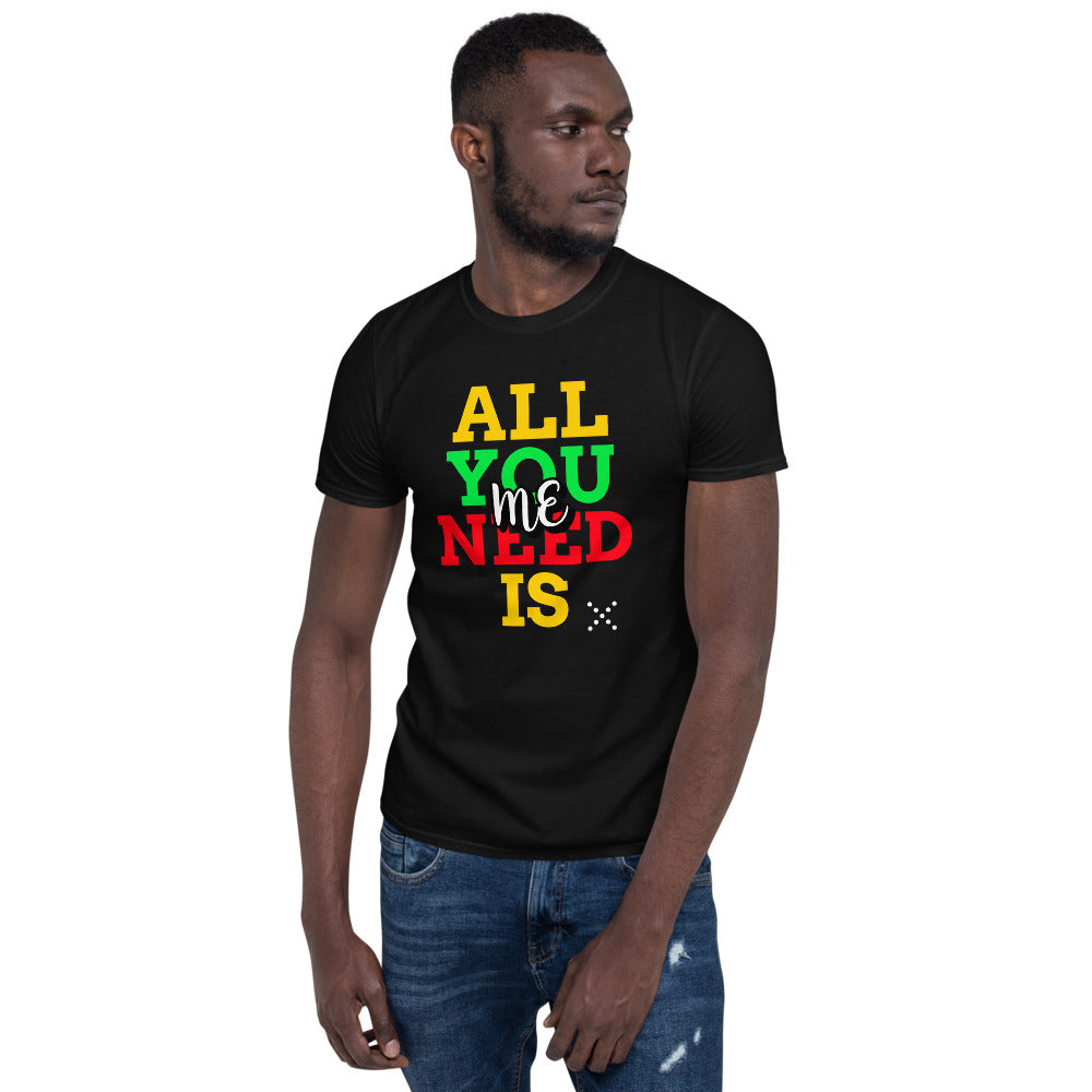 All you need is me T-Shirt